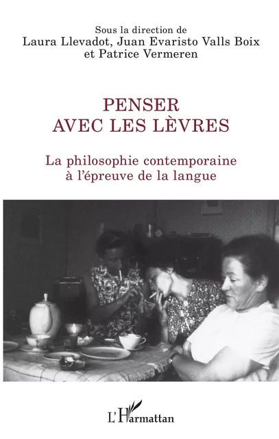 Penser avec les lèvres - Laura Llevadot, Juan Evaristo Valls Boix, Patrice Vermeren - Editions L'Harmattan