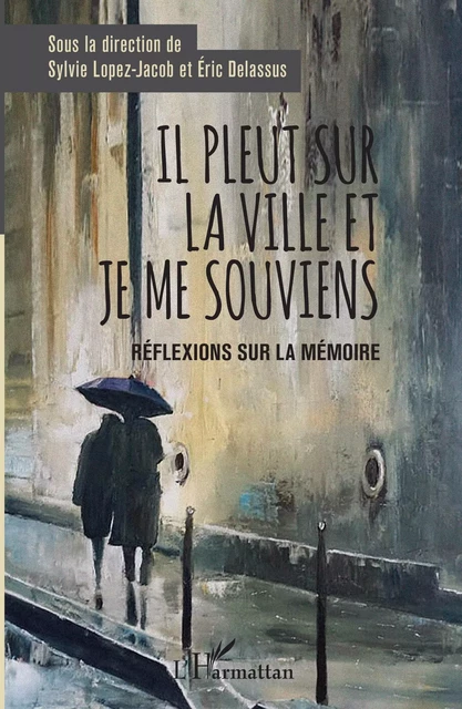 Il pleut sur la ville et je me souviens - Sylvie Lopez-Jacob, Eric Delassus - Editions L'Harmattan