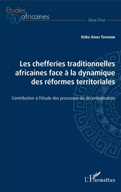 Les chefferies traditionnelles africaines face à la dynamique des réformes territoriales - Koko Adiki Tovenim - Editions L'Harmattan