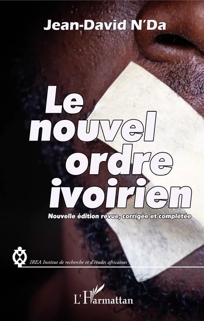 Le nouvel ordre ivoirien (nouvelle édition revue, corrigée et complétée) - Jean-David N'Da - Editions L'Harmattan