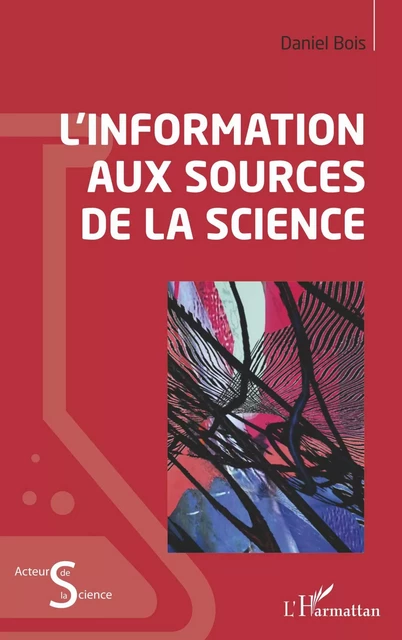 L'information aux sources de la science -  Bois daniel - Editions L'Harmattan