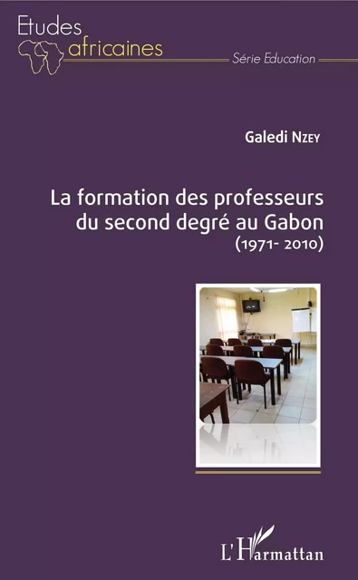 La formation des professeurs du second degré au Gabon (1971-2010) - Galedi Nzey - Editions L'Harmattan