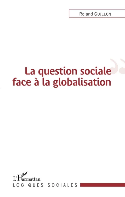 La question sociale face à la globalisation - Roland Guillon - Editions L'Harmattan