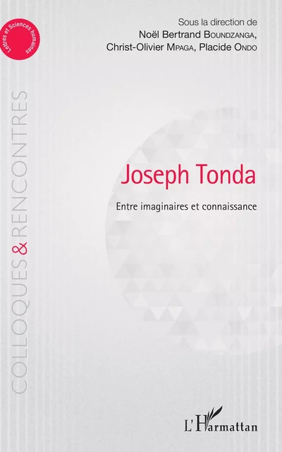 Joseph Tonda Entre imaginaire et connaissance - Noël Bertrand Boundzanga, Christ-Olivier Mpaga, Placide Ondo - Editions L'Harmattan