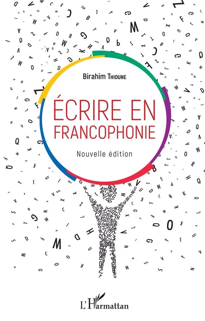 Ecrire en francophonie. Nouvelle édition - Birahim Thioune - Editions L'Harmattan