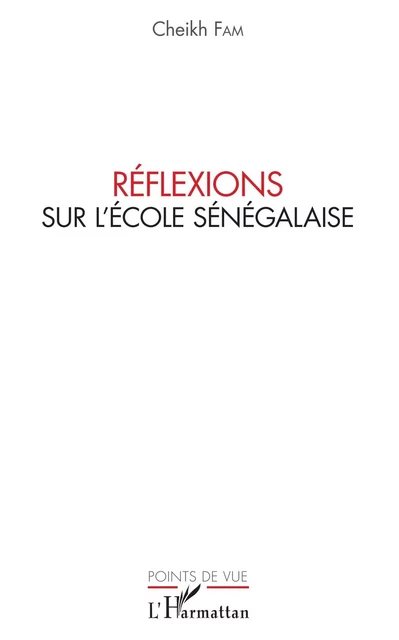 Réflexions sur l'école sénégalaise - Cheikh Fam - Editions L'Harmattan