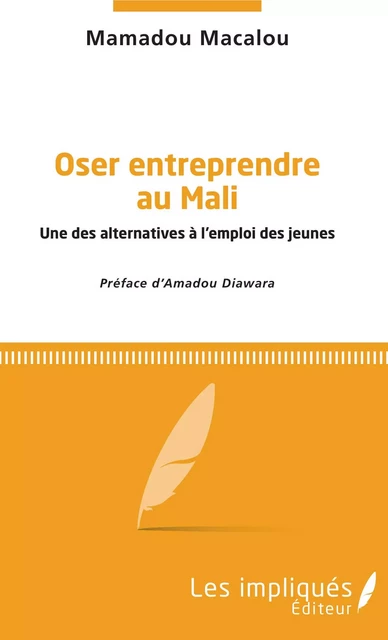 Oser entreprendre au Mali - Mamadou Macalou - Les Impliqués