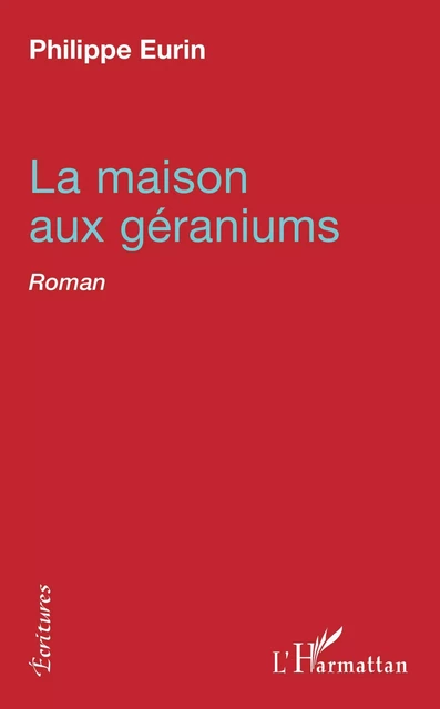 La maison aux géraniums - Philippe Eurin - Editions L'Harmattan