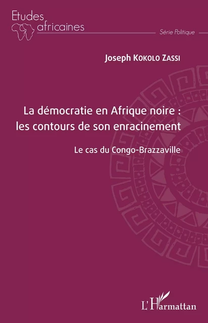 La démocratie en Afrique noire : les contours de son enracinement - Joseph Kokolo Zassi - Editions L'Harmattan