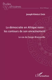 La démocratie en Afrique noire : les contours de son enracinement