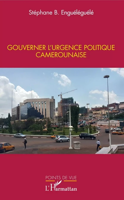 Gouverner l'urgence politique camerounaise - Stéphane Enguéléguélé - Editions L'Harmattan