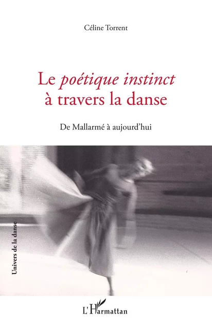 Le Poétique instinct à travers la danse - Céline Torrent - Editions L'Harmattan