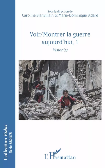 Voir/Montrer la guerre aujourd'hui, 1 - Caroline Blanvillain, Marie-Dominique Bidard - Editions L'Harmattan