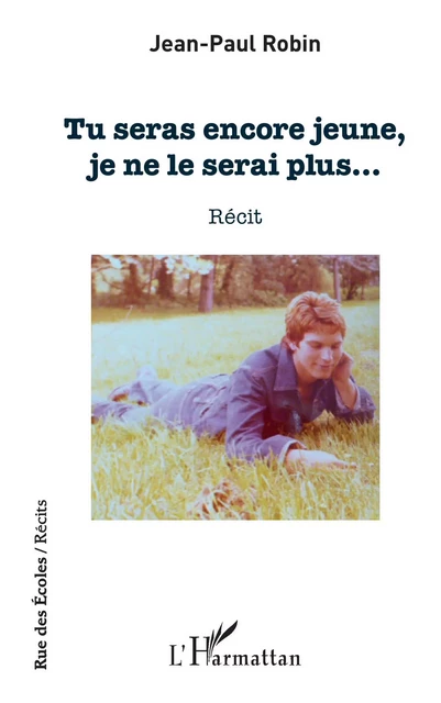 Tu seras encore jeune, je ne le serai plus - Jean-Paul Robin - Editions L'Harmattan