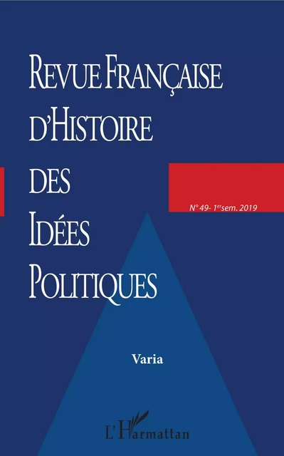 Revue française (49) d'histoire des idées politiques - François Monnier, Alfred Dufour, Lucien Calvié, Jean-Guy Rens, Emeric Travers, Francis Dupuis-Déri, Oscar Ferreira, Baptiste Rappin, Éric Desmons - Editions L'Harmattan