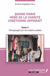 Quand Marie Mère de la Charité Chrétienne apparaît Tome 2