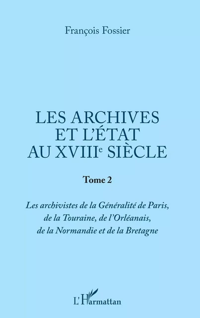 Les archives et l'Etat au XVIIIe siècle - François Fossier - Editions L'Harmattan