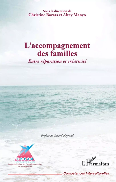 L'accompagnement des familles. Entre réparation et créativité - Christine Barras, Altay Manço - Editions L'Harmattan