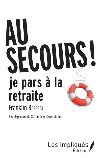 AU SECOURS JE PARS A LA RETRAITE ! - franklin Berrebi - Les Impliqués