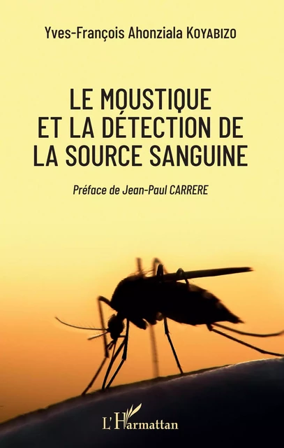 Le moustique et la détection de la source sanguine - Yves-François Ahonziala Koyabizo - Editions L'Harmattan