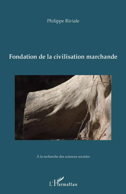 Fondation de la civilisation marchande - Philippe Riviale - Editions L'Harmattan