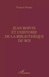 Jean Boivin et l'histoire de la bibliothèque du Roi