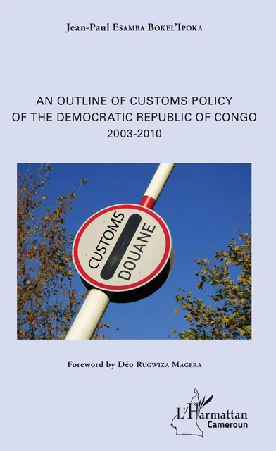 An Outline of Customs Policy of the Democratic Republic of Congo - Jean-Paul Esamba Bokel'Ipoka - Editions L'Harmattan