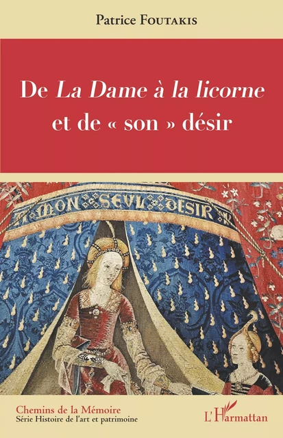 De <em>La Dame à la licorne </em>et de "son" désir - Patrice Foutakis - Editions L'Harmattan