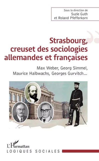 Strasbourg, creuset des sociologies allemandes et françaises - Suzie Guth, Roland Pfefferkorn - Editions L'Harmattan