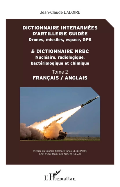 Dictionnaire interarmées d'artillerie guidée et dictionnaire NRBC - Jean-Claude Laloire - Editions L'Harmattan