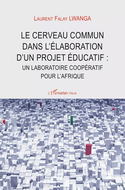 Le cerveau commun dans l'élaboration d'un projet éducatif - Laurent Falay Lwanga - Harmattan Italia