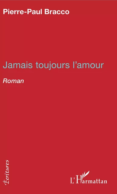 Jamais toujours l'amour - Pierre-Paul Bracco - Editions L'Harmattan