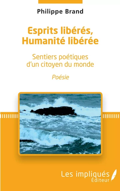 Esprits libérés, Humanité libérée - Philippe Brand - Les Impliqués