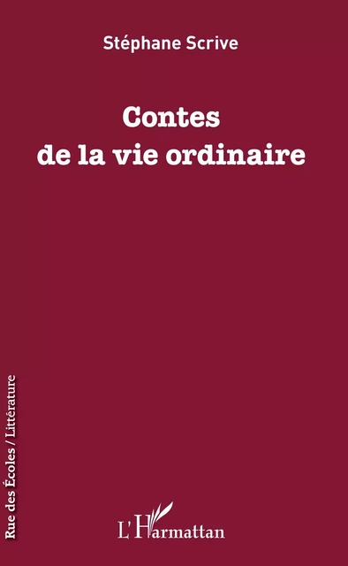 Contes de la vie ordinaire - Stéphane Scrive - Editions L'Harmattan