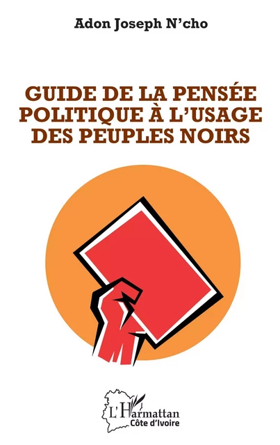 Guide de la pensée politique à l'usage des peuples noirs - Adon Joseph N'cho - Editions L'Harmattan