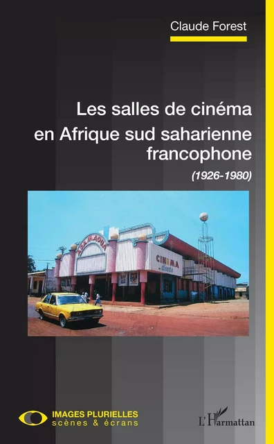 Les salles de cinéma en Afrique sud saharienne francophone - Claude Forest - Editions L'Harmattan