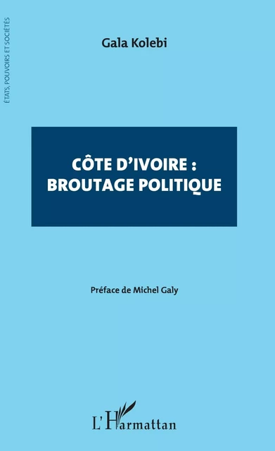 Côte d'Ivoire : broutage politique - Gala Kolebi - Editions L'Harmattan