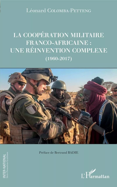 La coopération militaire franco-africaine : une réinvention complexe (1960-2017) - Léonard Colomba-Petteng - Editions L'Harmattan