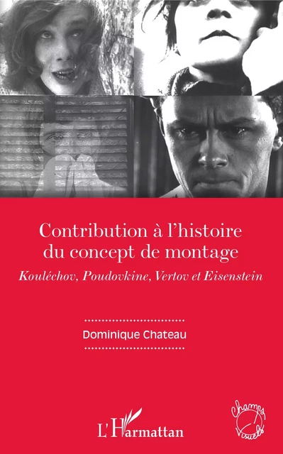 Contribution à l'histoire du concept de montage - Dominique Chateau - Editions L'Harmattan