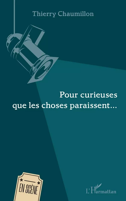 Pour curieuses que les choses paraissent - Thierry Chaumillon - Editions L'Harmattan