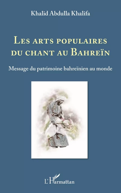 Les arts populaires du chant au Bahreïn - Khalid Abdulla Khalifa - Editions L'Harmattan