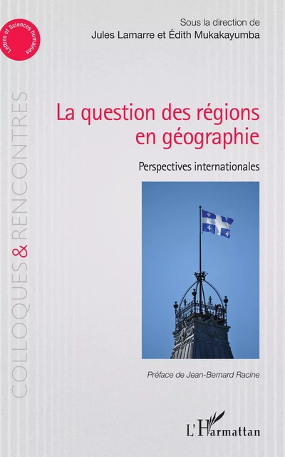 La question des régions én géographie - Jules Lamarre, Edith Mukakayumba - Editions L'Harmattan