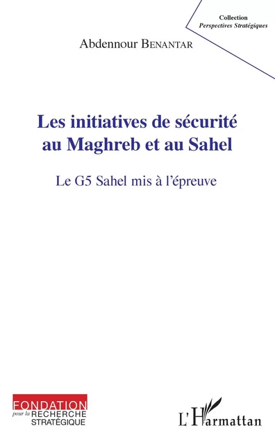 Les initiatives de sécurité au Maghreb et au Sahel - Abdennour Benantar - Editions L'Harmattan