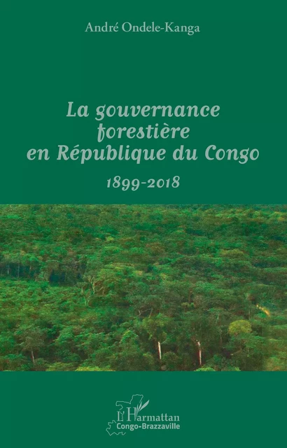 La gouvernance forestière en République du Congo - André Ondele-Kanga - Editions L'Harmattan