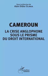 Cameroun la crise anglophone sous le prisme du droit international