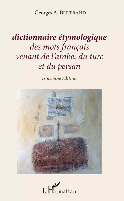 Dictionnaire étymologique des mots français venant de l'arabe, du turc et du persan - Georges A. Bertrand - Editions L'Harmattan