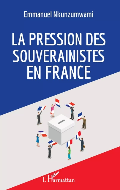 La pression des souverainistes en France - Emmanuel Nkunzumwami - Editions L'Harmattan