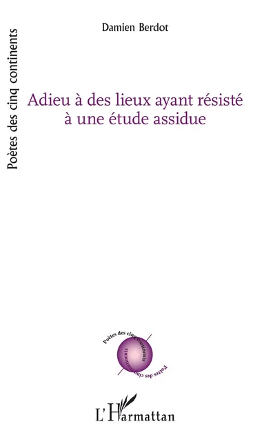 Adieu à des lieux ayant résisté à une étude assidue - Damien Berdot - Editions L'Harmattan