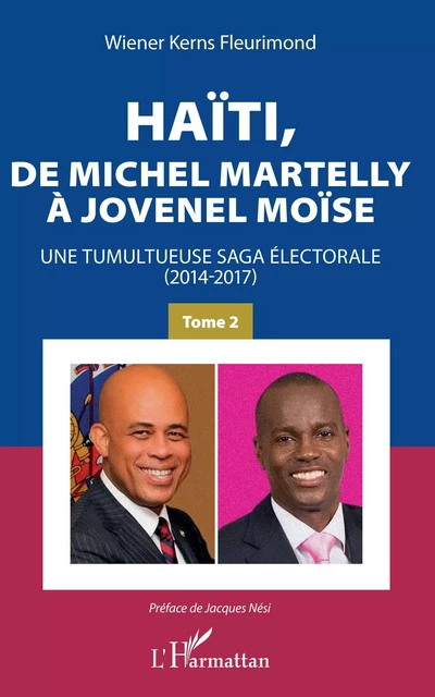 Haïti, de Michel Martelly à Jovenel Moïse Tome 2 -  Fleurimond Wiener Kerns - Editions L'Harmattan