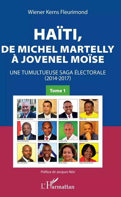 Haïti, de Michel Martelly à Jovenel Moïse Tome 1 -  Fleurimond Wiener Kerns - Editions L'Harmattan